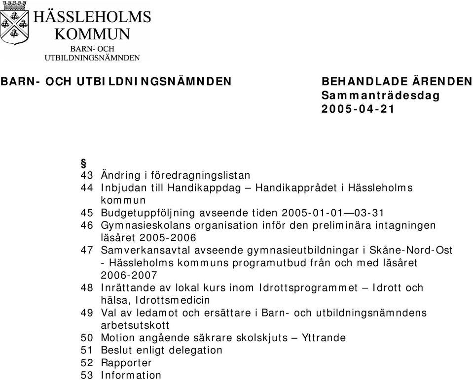 gymnasieutbildningar i Skåne-Nord-Ost - Hässleholms kommuns programutbud från och med läsåret 2006-2007 48 Inrättande av lokal kurs inom Idrottsprogrammet Idrott och