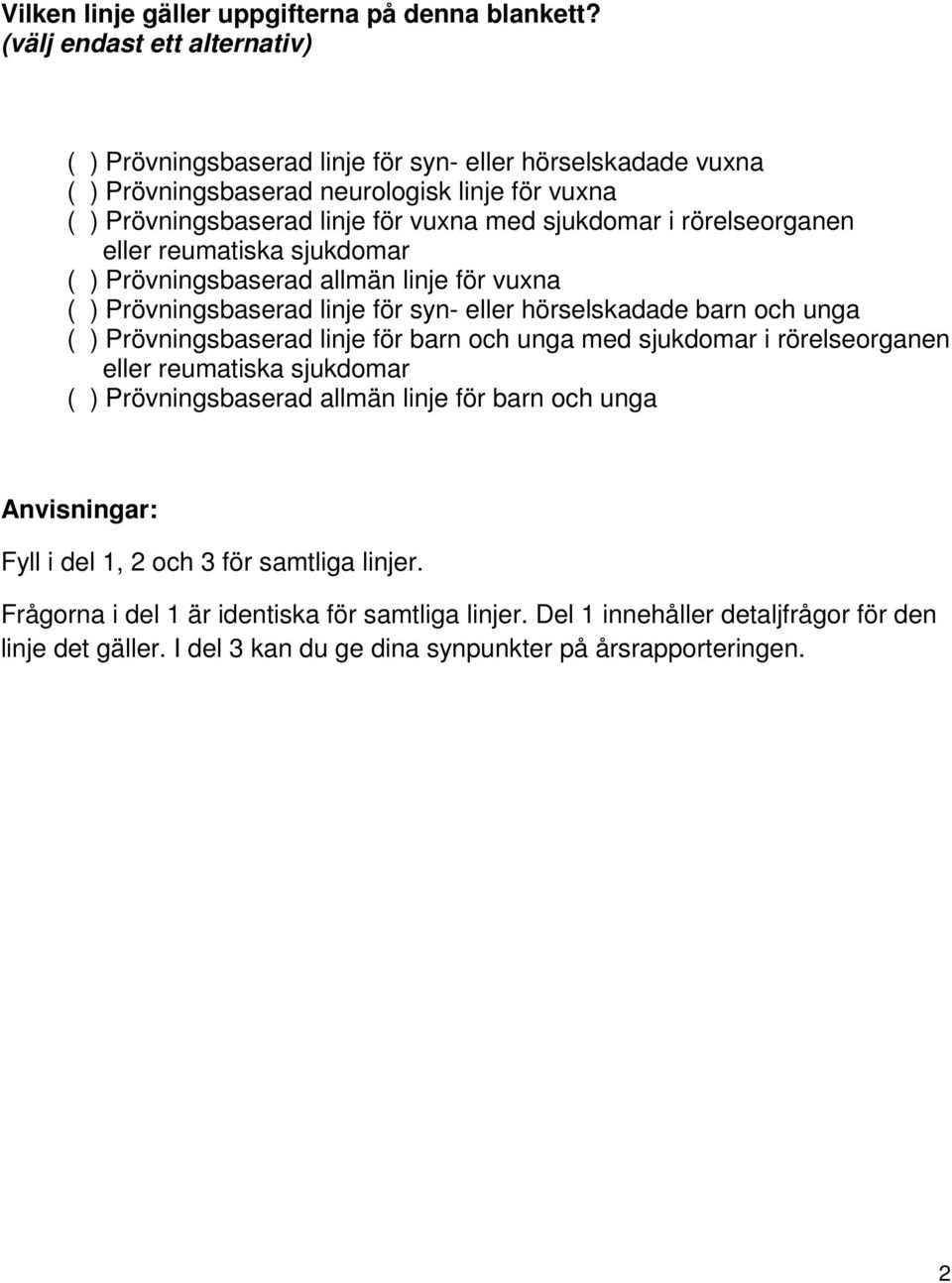 rörelseorganen eller reumatiska sjukdomar ( ) Prövningsbaserad allmän linje för vuxna ( ) Prövningsbaserad linje för syn- eller hörselskadade barn och unga ( ) Prövningsbaserad linje för barn