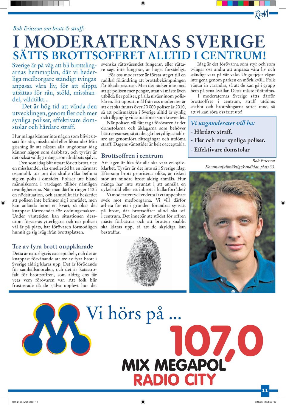 .. Det är hög tid att vända den utvecklingen, genom fler och mer synliga poliser, effektivare domstolar och hårdare straff.
