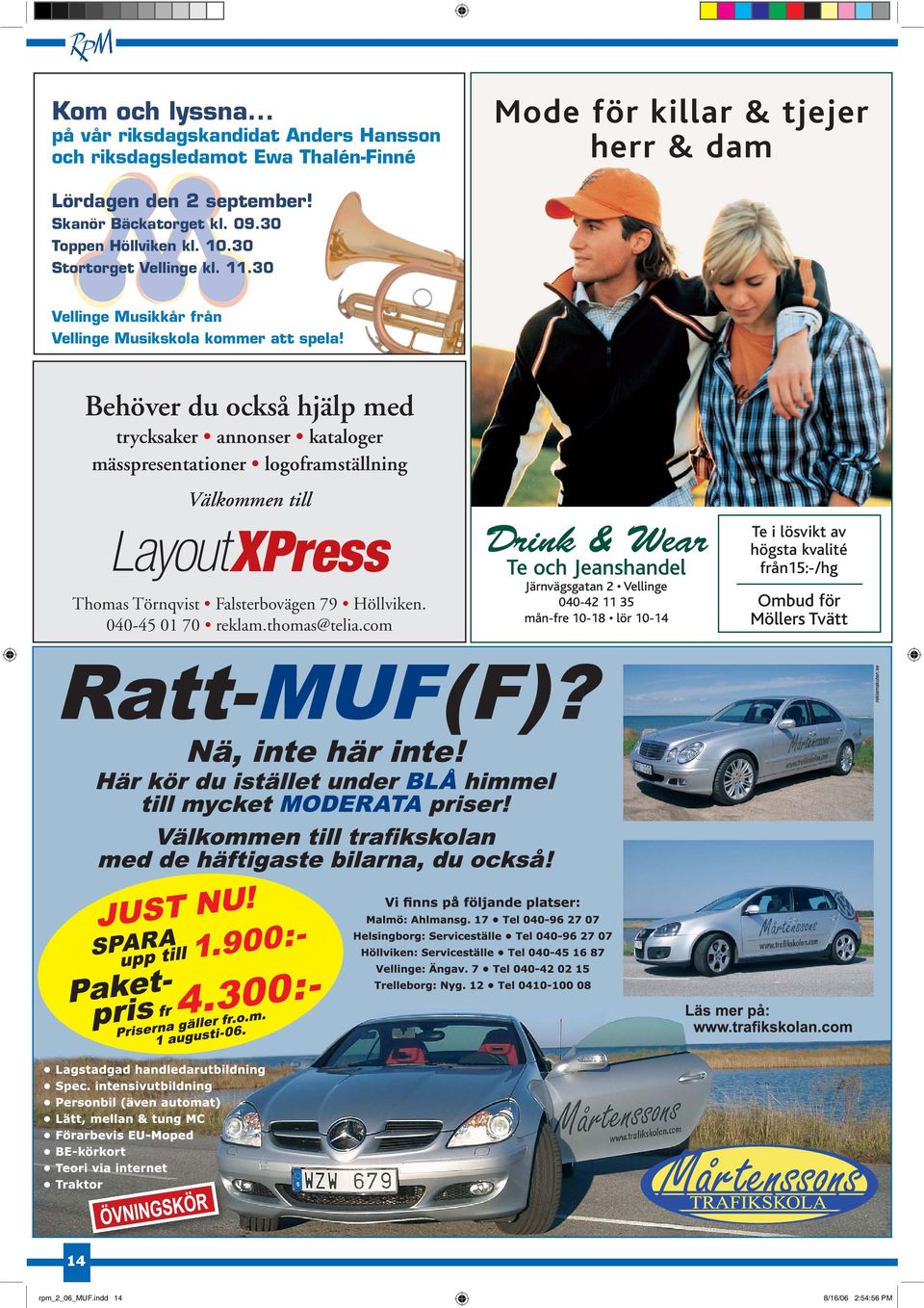 Behöver du också hjälp med trycksaker annonser kataloger mässpresentationer logoframställning Välkommen till Thomas Törnqvist Falsterbovägen 79 Höllviken. 040-45 01 70 reklam.