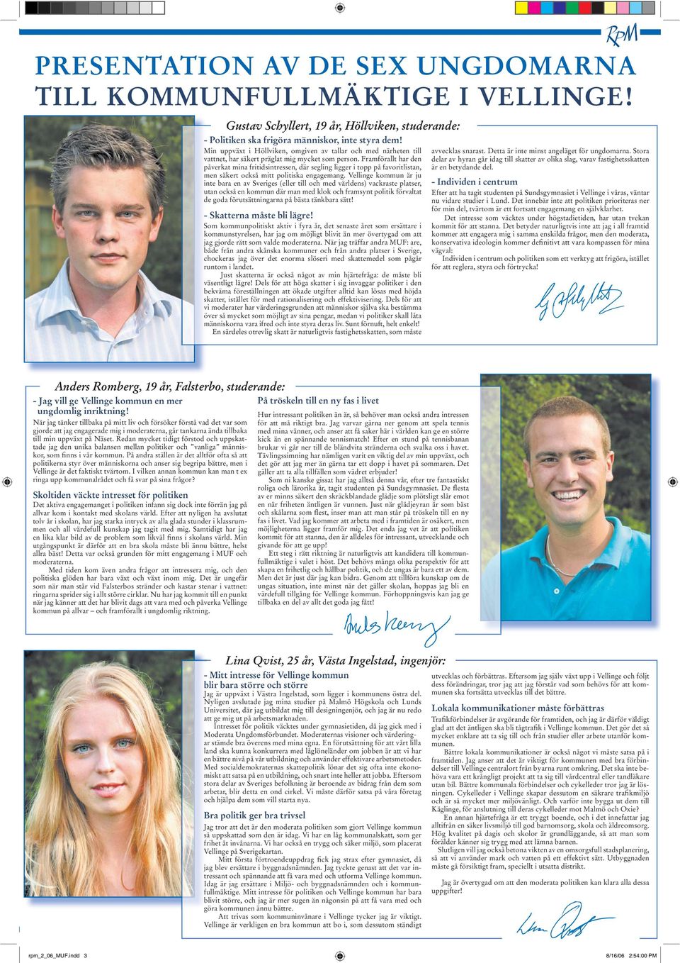 Framförallt har den påverkat mina fritidsintressen, där segling ligger i topp på favoritlistan, men säkert också mitt politiska engagemang.