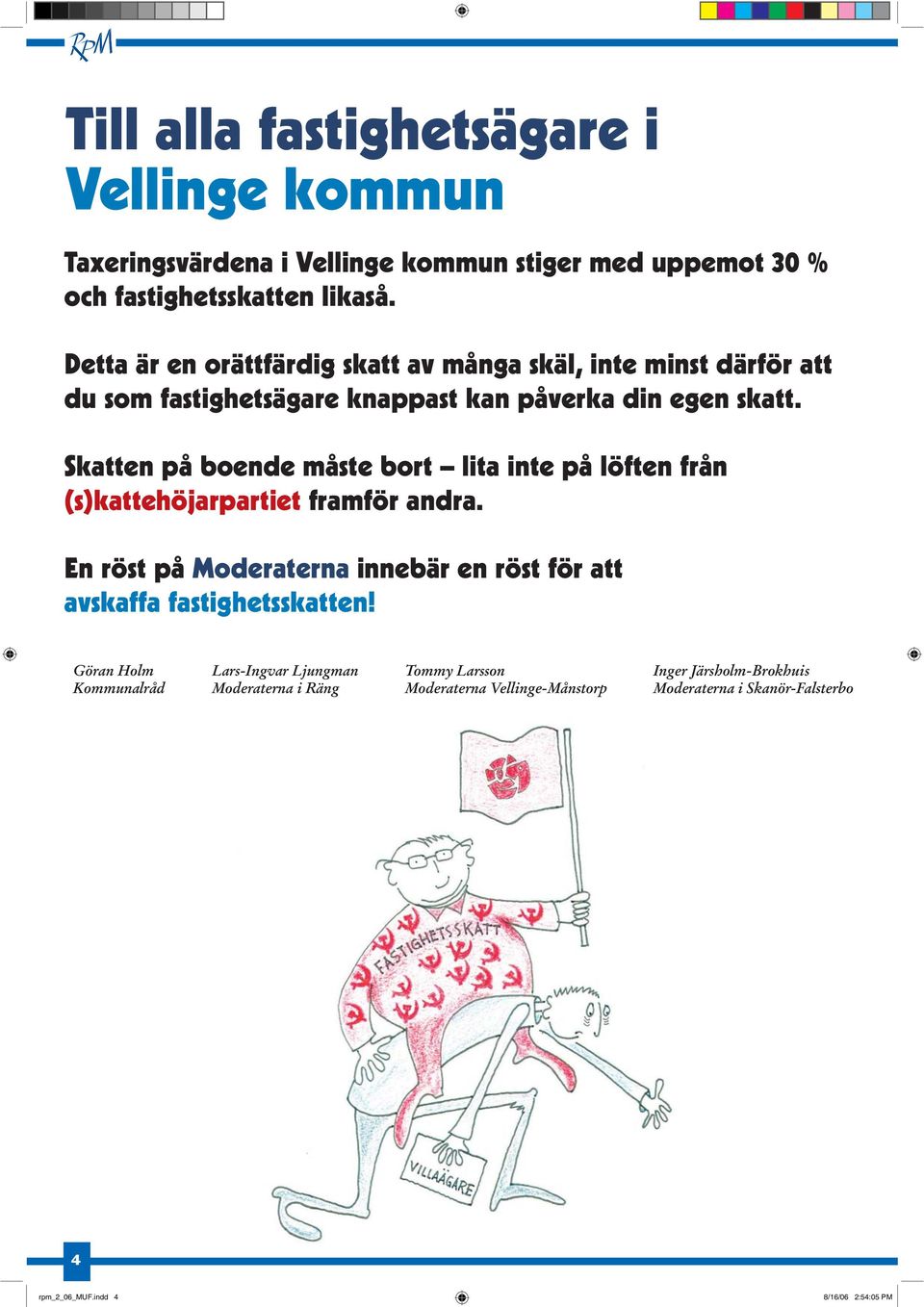 Skatten på boende måste bort lita inte på löften från (s)kattehöjarpartiet framför andra.