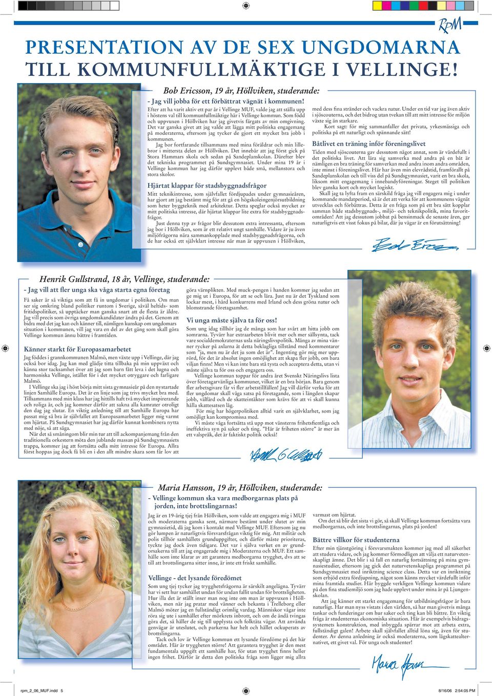 Som född och uppvuxen i Höllviken har jag givetvis färgats av min omgivning.