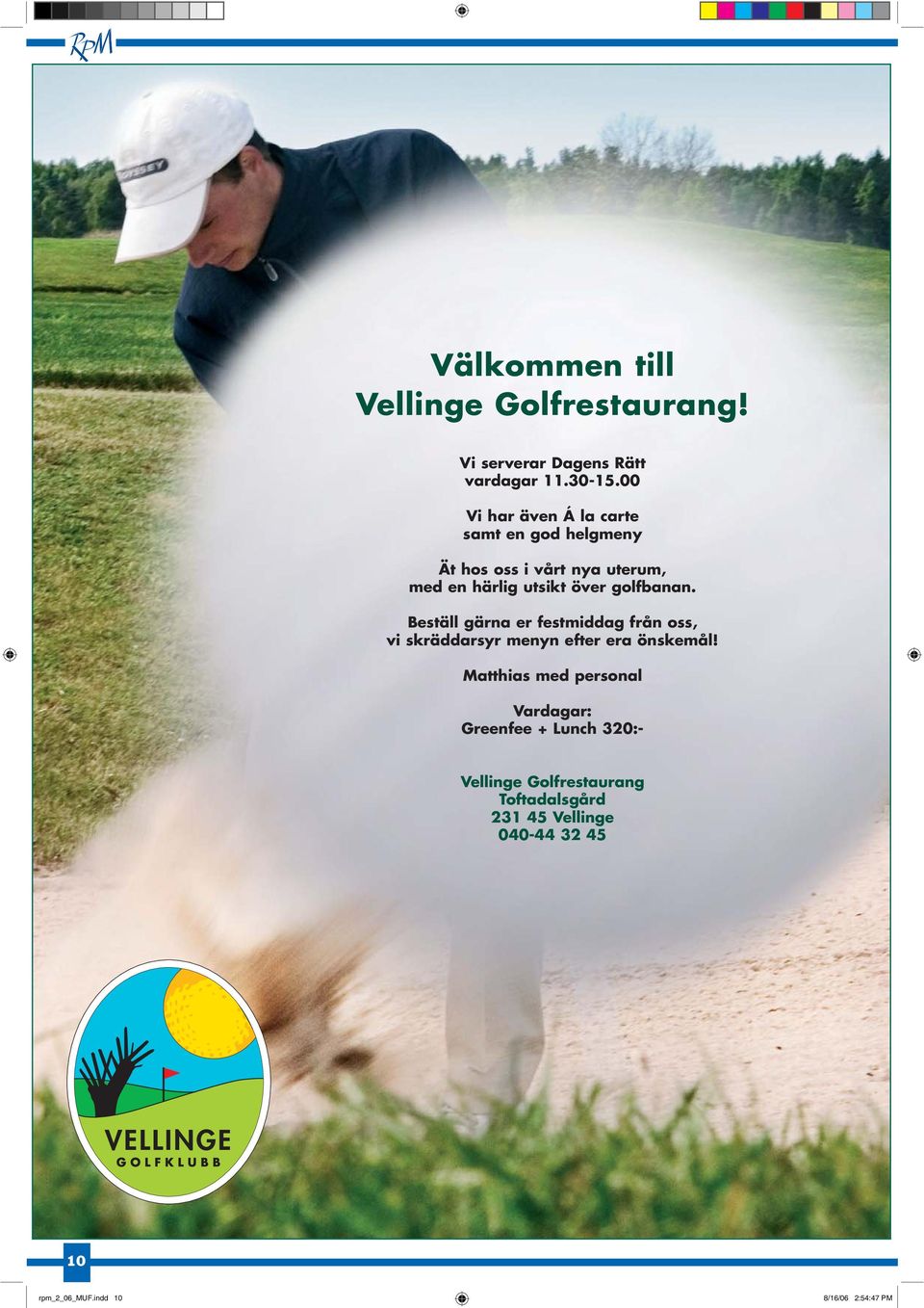 golfbanan. Beställ gärna er festmiddag från oss, vi skräddarsyr menyn efter era önskemål!