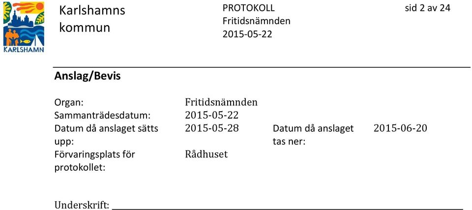 upp: 2015-05-28 Datum då anslaget tas ner: