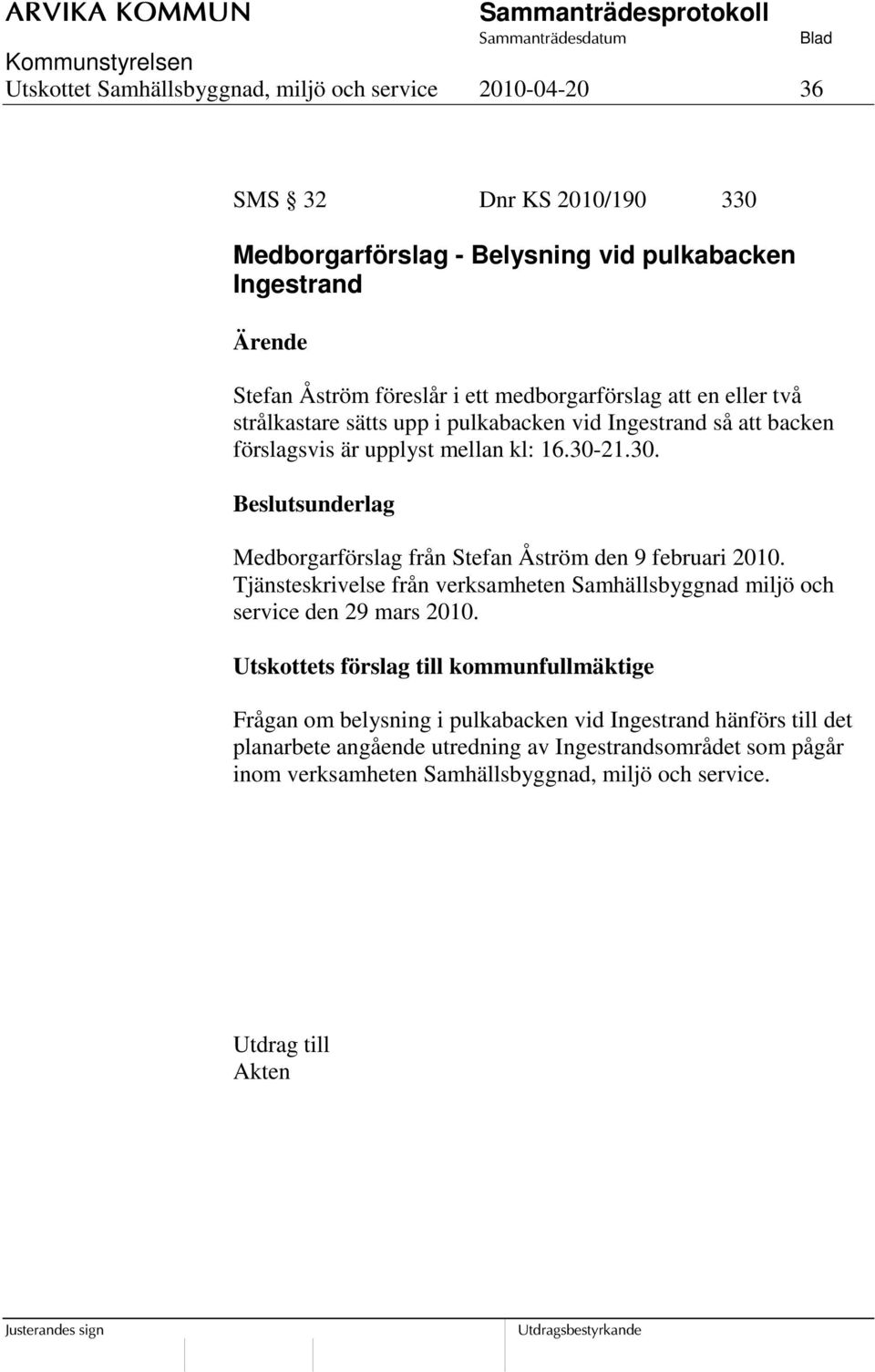 21.30. Medborgarförslag från Stefan Åström den 9 februari 2010. Tjänsteskrivelse från verksamheten Samhällsbyggnad miljö och service den 29 mars 2010.