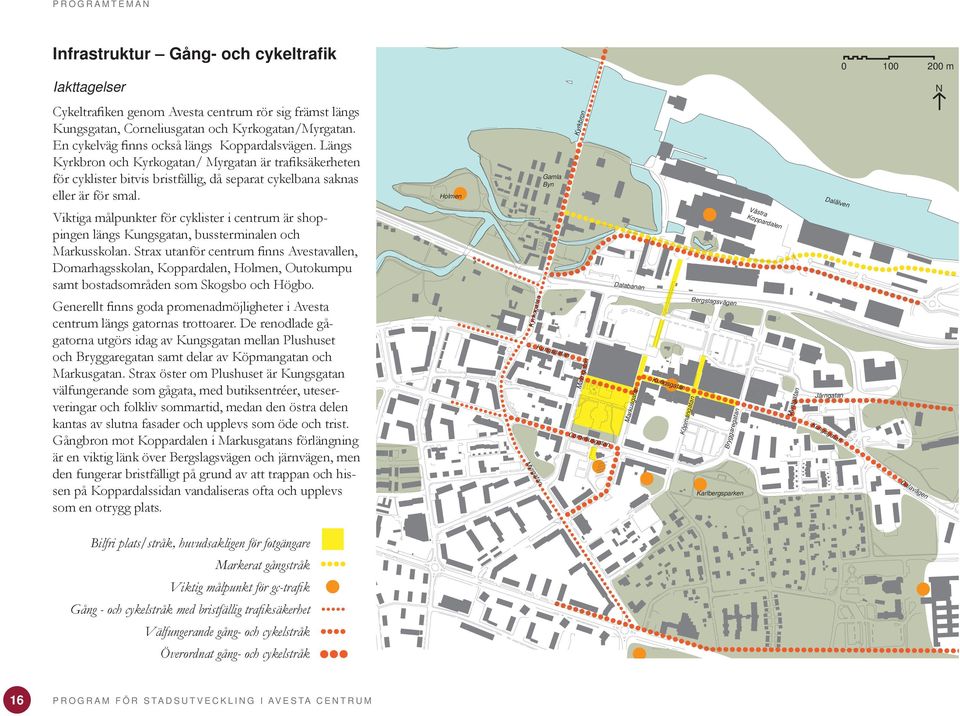 Viktiga målpunkter för cyklister i centrum är shoppingen längs Kungsgatan, bussterminalen och Markusskolan.