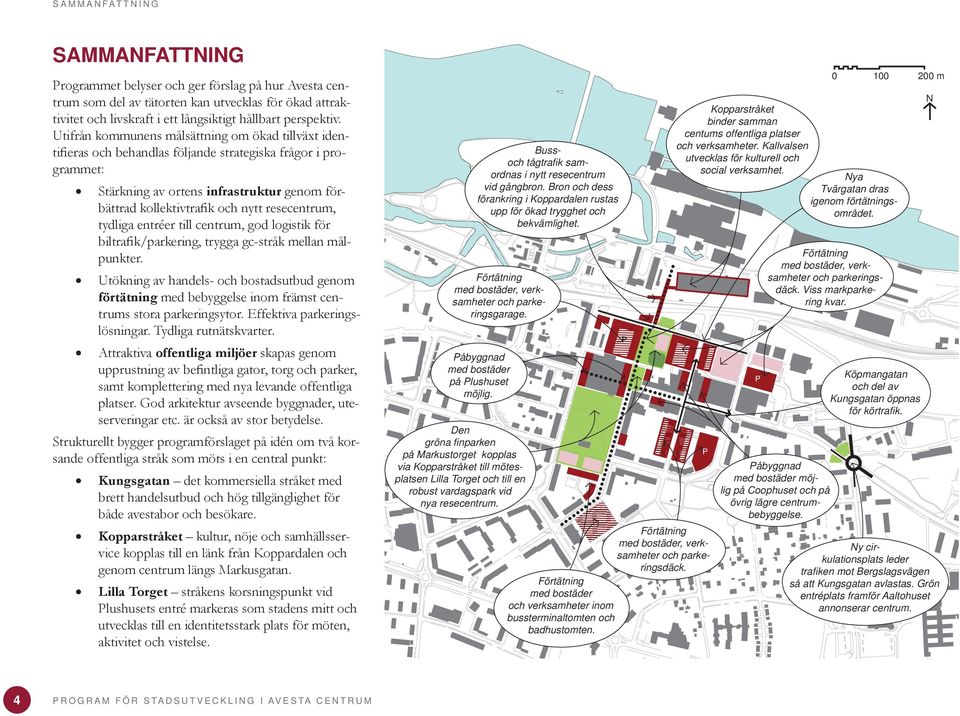 resecentrum, tydliga entréer till centrum, god logistik för biltrafik/parkering, trygga gc-stråk mellan målpunkter.