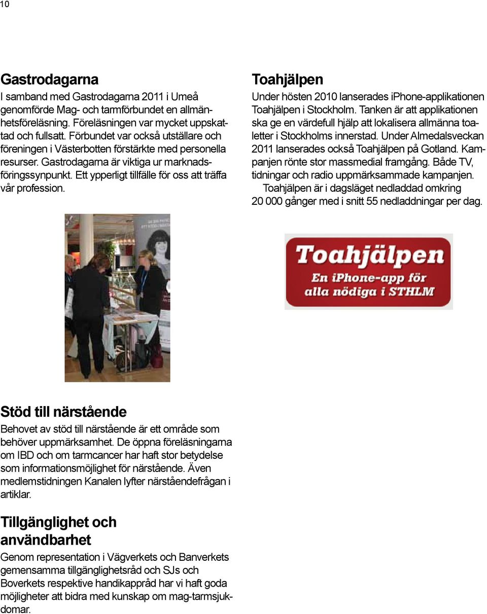 Ett ypperligt tillfälle för oss att träffa vår profession. Toahjälpen Under hösten 2010 lanserades iphone-applikationen Toahjälpen i Stockholm.