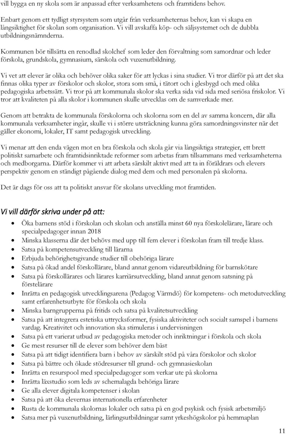 Vi vill avskaffa köp- och säljsystemet och de dubbla utbildningsnämnderna.