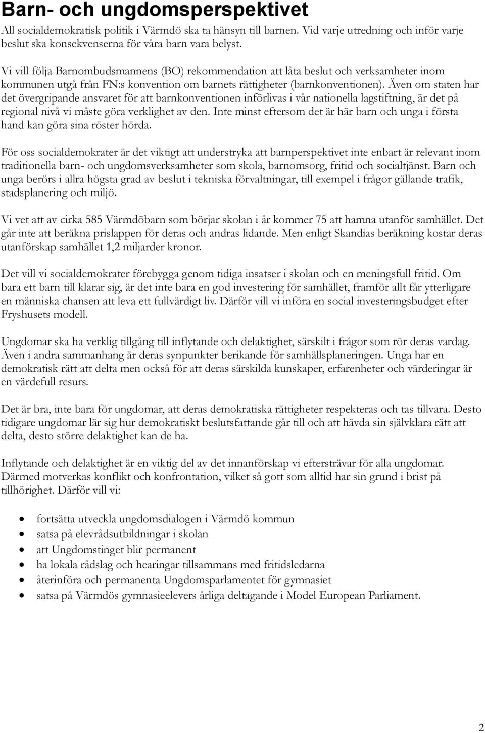 Även om staten har det övergripande ansvaret för att barnkonventionen införlivas i vår nationella lagstiftning, är det på regional nivå vi måste göra verklighet av den.