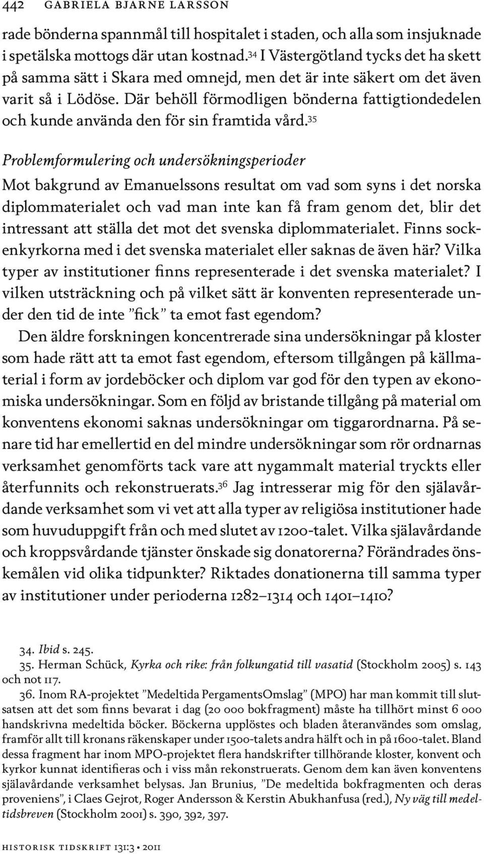 Där behöll förmodligen bönderna fattigtiondedelen och kunde använda den för sin framtida vård.