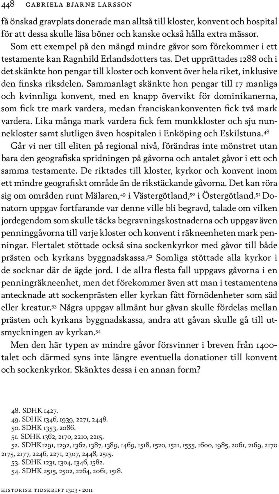 Det upprättades 1288 och i det skänkte hon pengar till kloster och konvent över hela riket, inklusive den finska riksdelen.