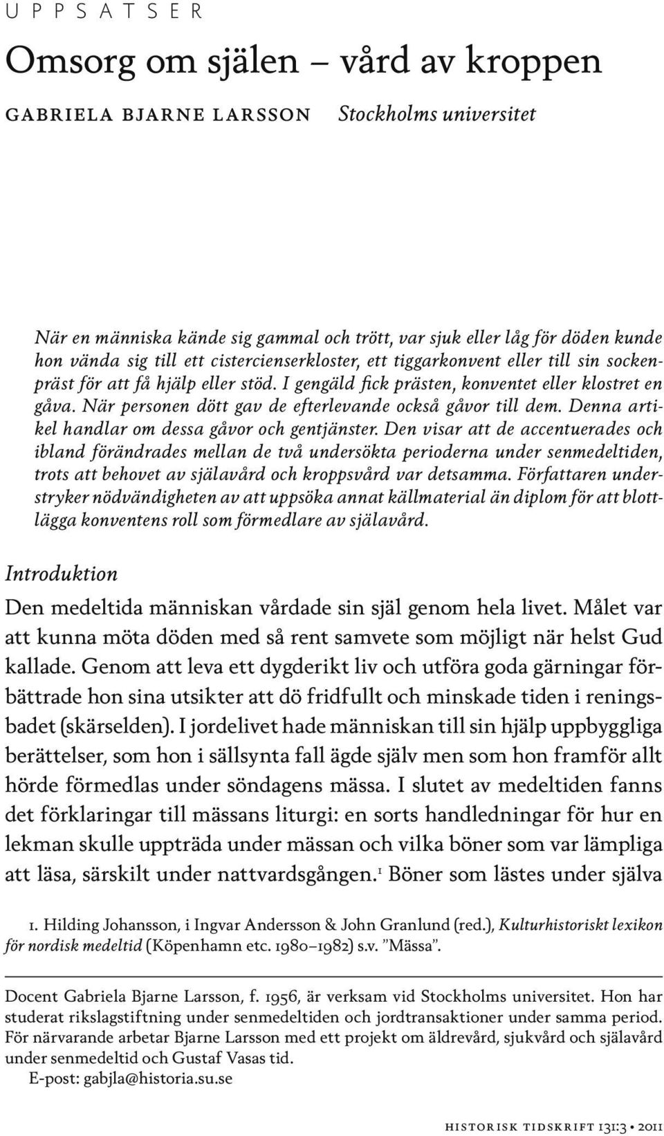 När personen dött gav de efterlevande också gåvor till dem. Denna artikel handlar om dessa gåvor och gentjänster.