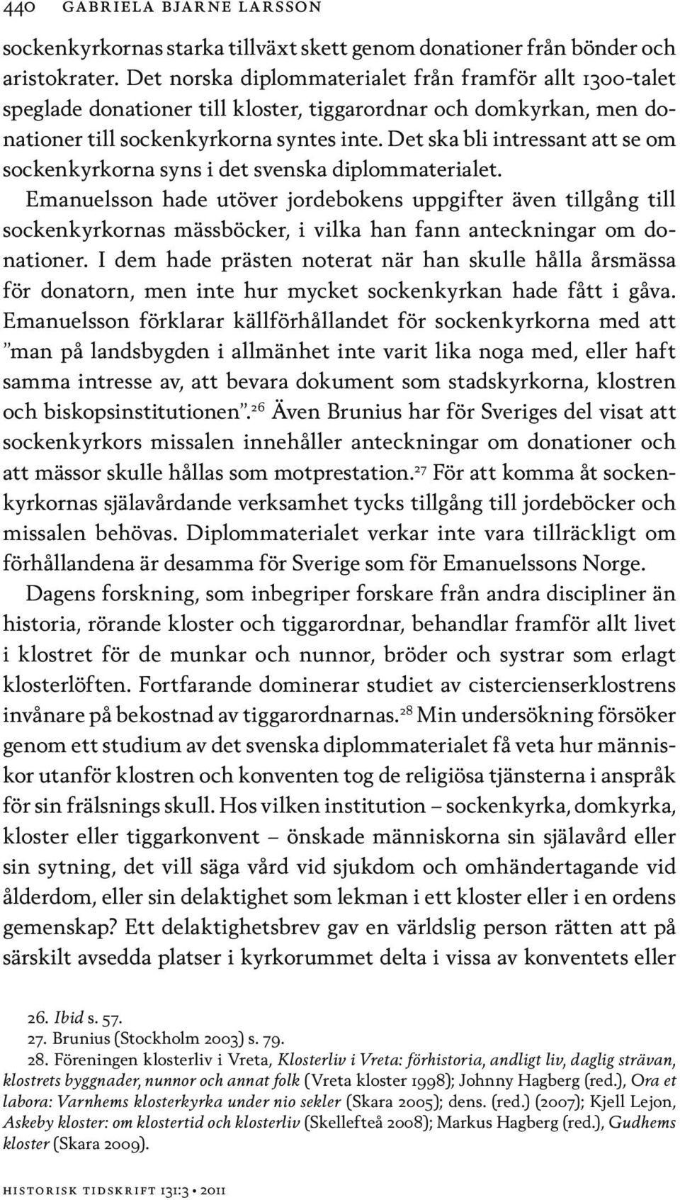 Det ska bli intressant att se om sockenkyrkorna syns i det svenska diplommaterialet.