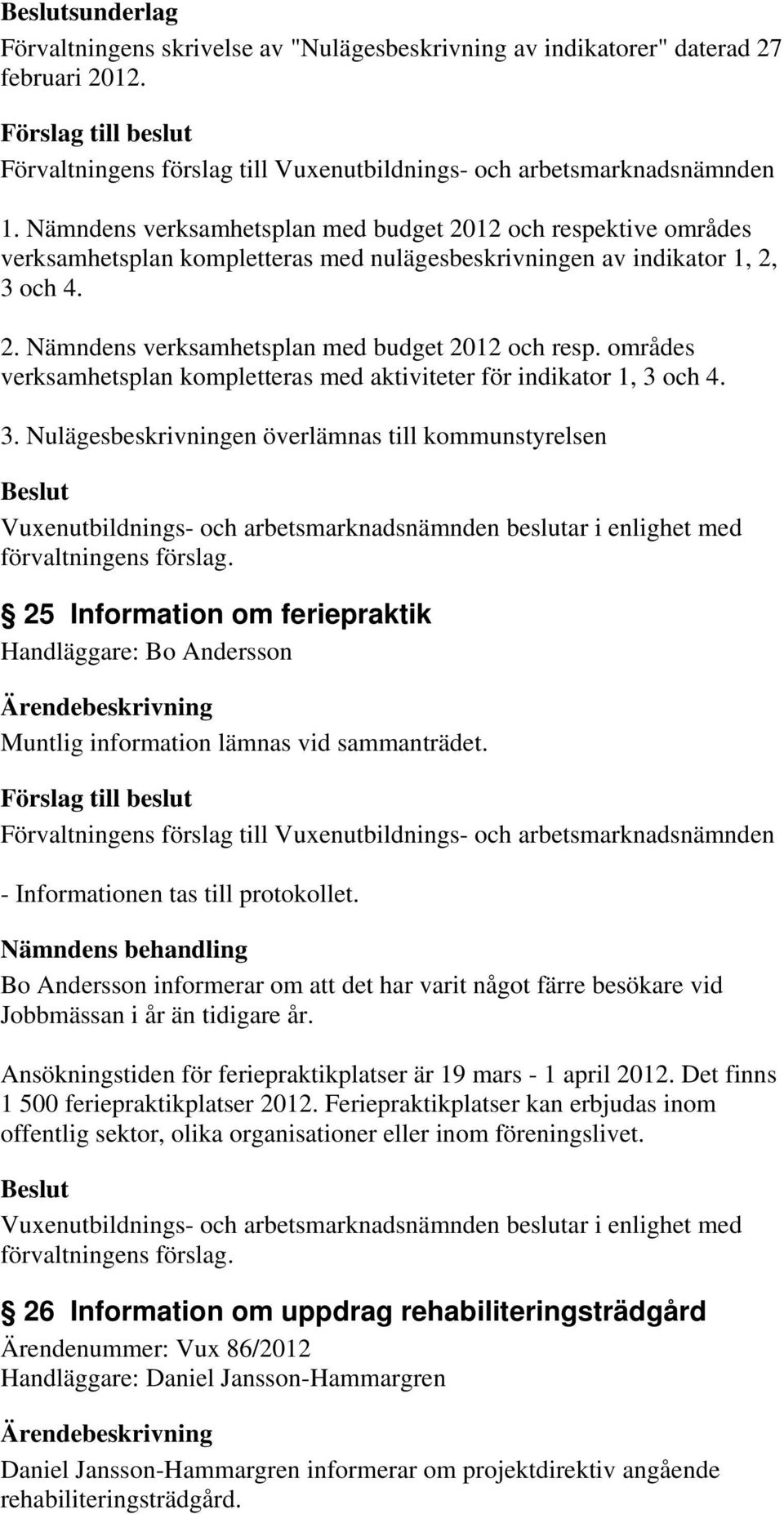 områdes verksamhetsplan kompletteras med aktiviteter för indikator 1, 3 