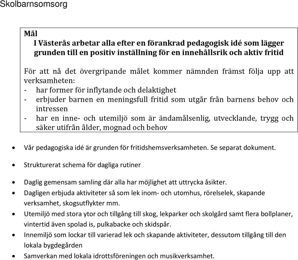 som är ändamålsenlig, utvecklande, trygg och säker utifrån ålder, mognad och behov Vår pedagogiska idé är grunden för fritidshemsverksamheten. Se separat dokument.