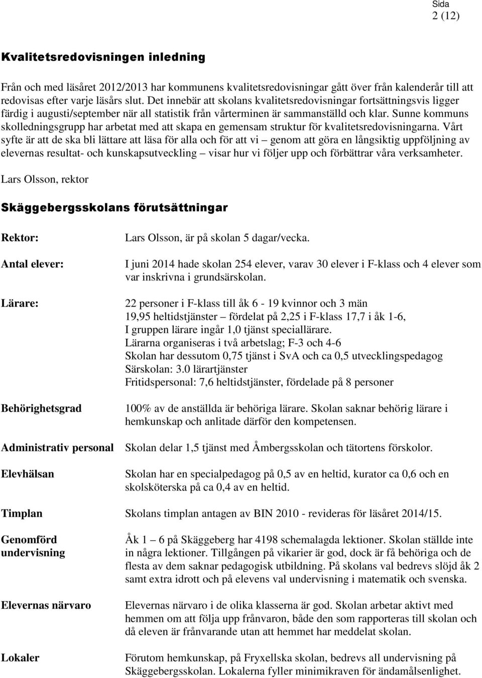 Sunne kommuns skolledningsgrupp har arbetat med att skapa en gemensam struktur för kvalitetsredovisningarna.