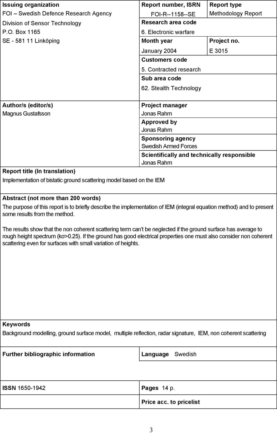 Stealth Technology Author/ (editor/) Magnu Gutafon Report title (In tranlation) Project manager Jona Rahm Approved by Jona Rahm Implementation of bitatic ground cattering model baed on the IEM