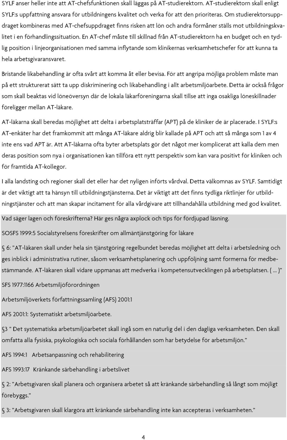 En AT-chef måste till skillnad från AT-studierektorn ha en budget och en tydlig position i linjeorganisationen med samma inflytande som klinikernas verksamhetschefer för att kunna ta hela