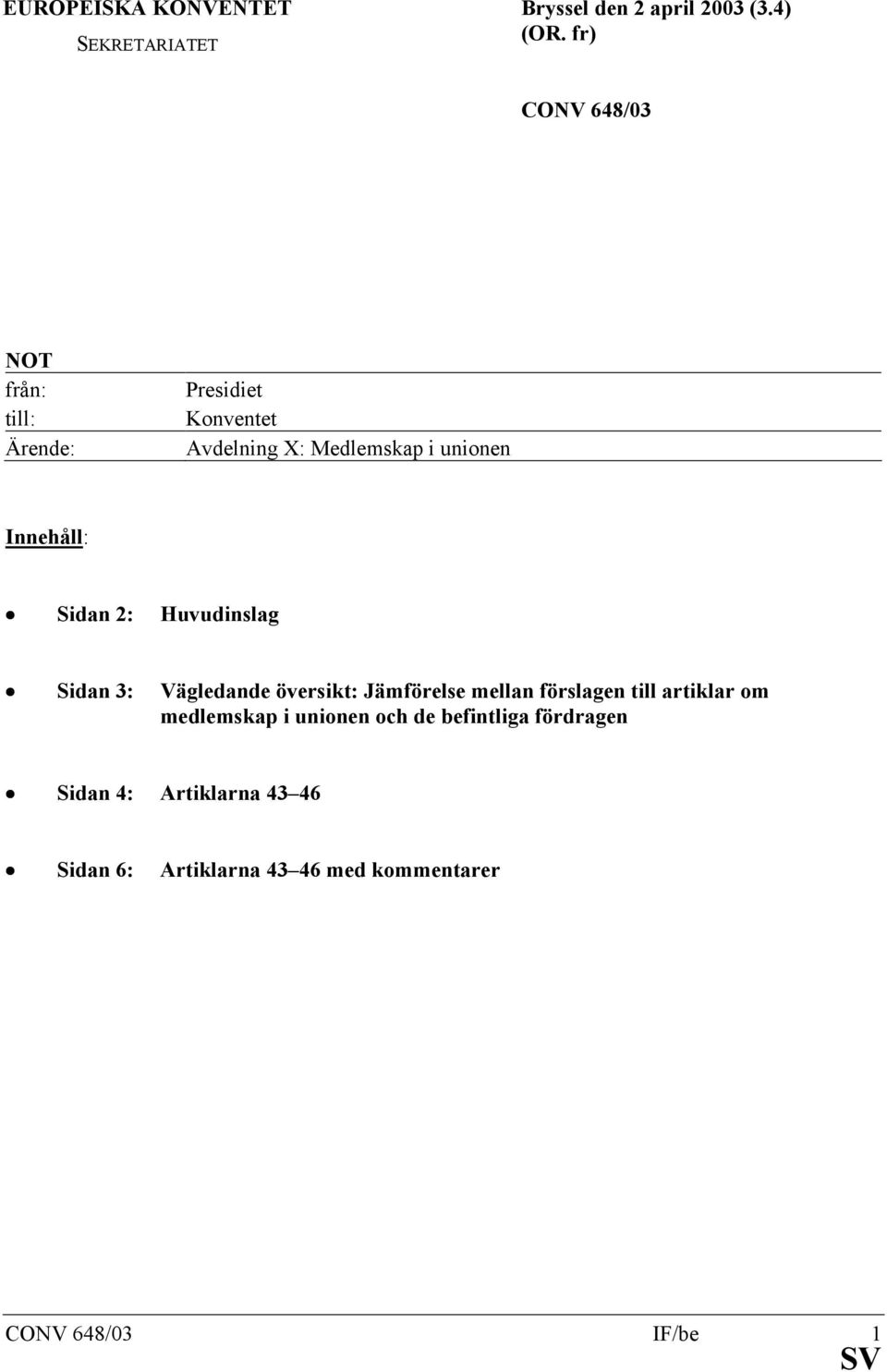 Innehåll: Sidan 2: Huvudinslag Sidan 3: Vägledande översikt: Jämförelse mellan förslagen till