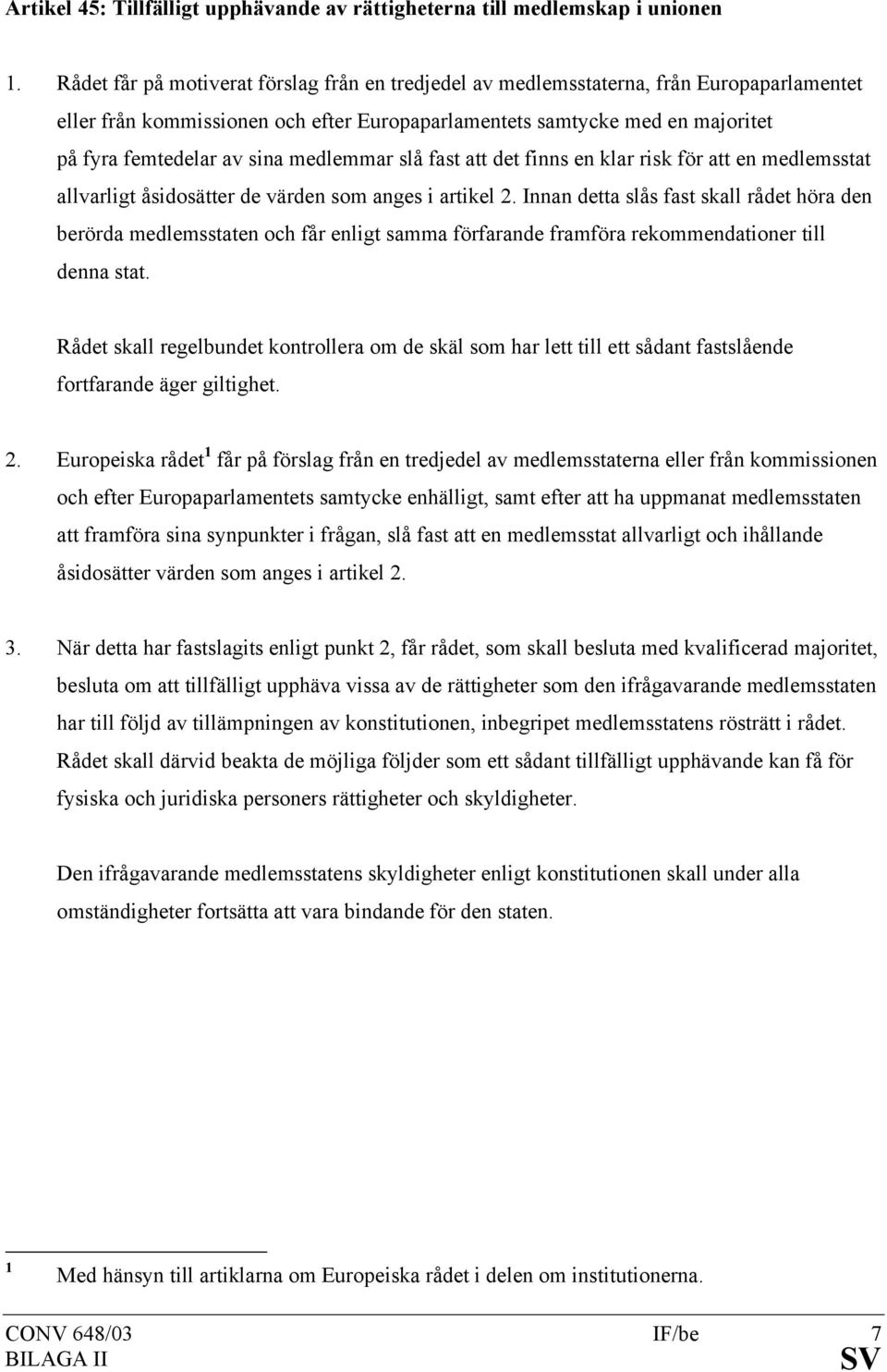 medlemmar slå fast att det finns en klar risk för att en medlemsstat allvarligt åsidosätter de värden som anges i artikel 2.