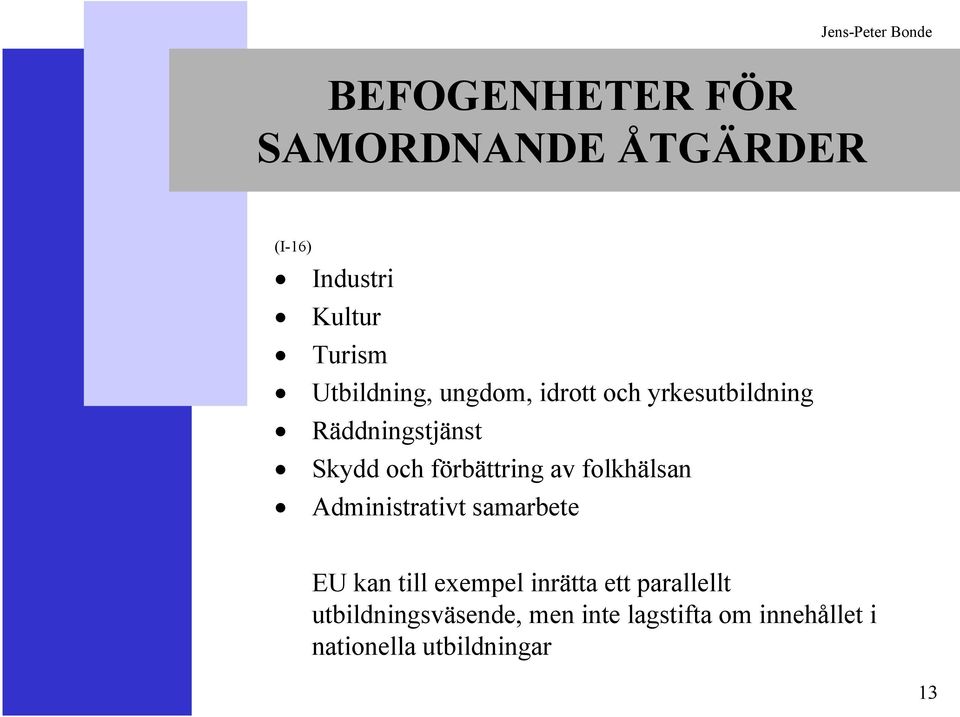 förbättring av folkhälsan Administrativt samarbete EU kan till exempel inrätta