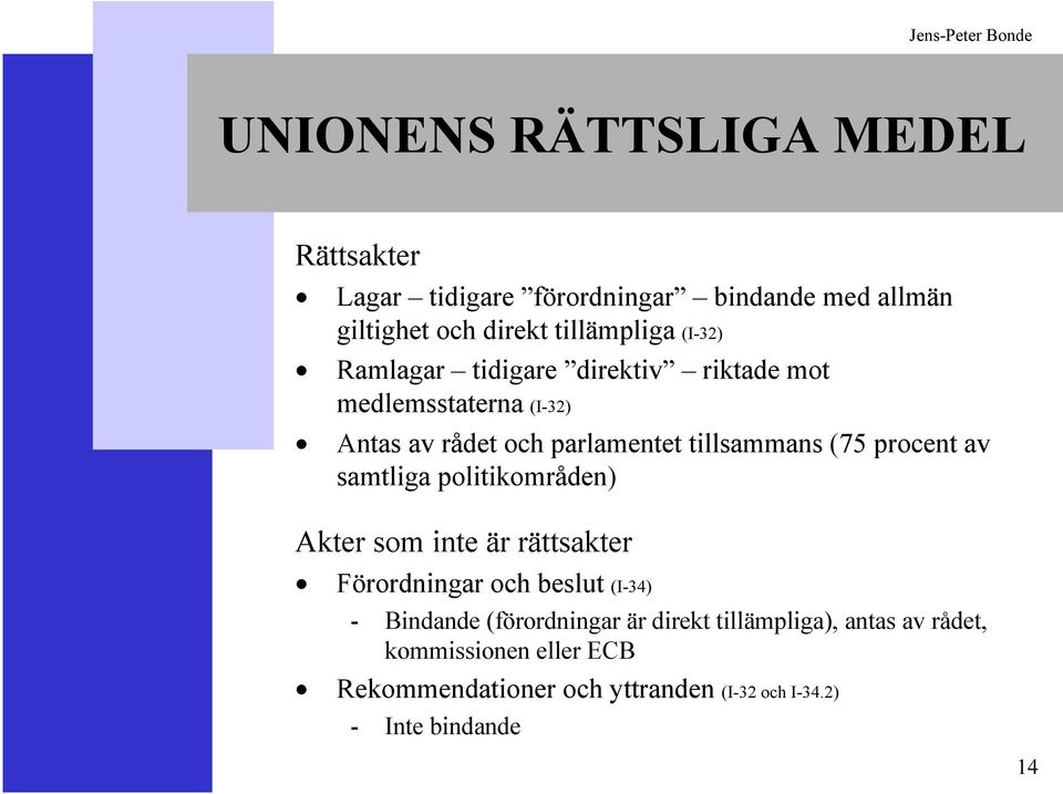 procent av samtliga politikområden) Akter som inte är rättsakter Förordningar och beslut (I-34) - Bindande (förordningar