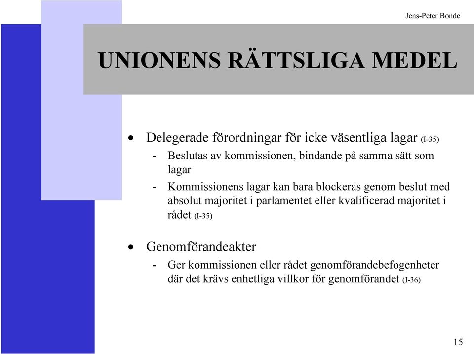 med absolut majoritet i parlamentet eller kvalificerad majoritet i rådet (I-35) Genomförandeakter -