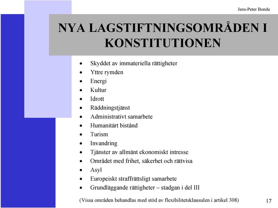 ekonomiskt intresse Området med frihet, säkerhet och rättvisa Asyl Europeiskt straffrättsligt samarbete
