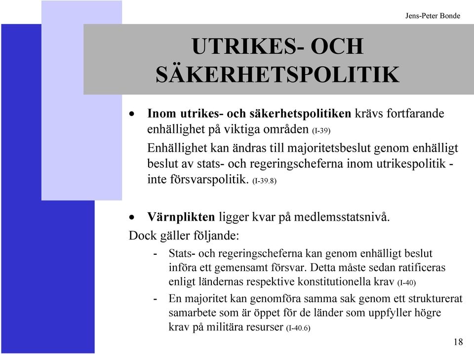 Dock gäller följande: - Stats- och regeringscheferna kan genom enhälligt beslut införa ett gemensamt försvar.
