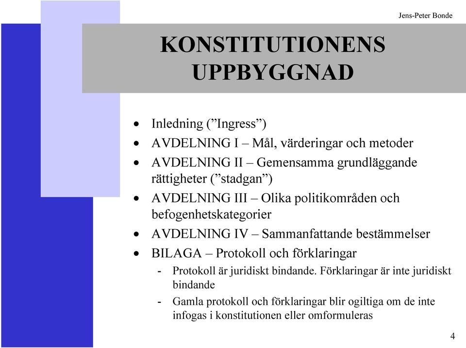 Sammanfattande bestämmelser BILAGA Protokoll och förklaringar - Protokoll är juridiskt bindande.