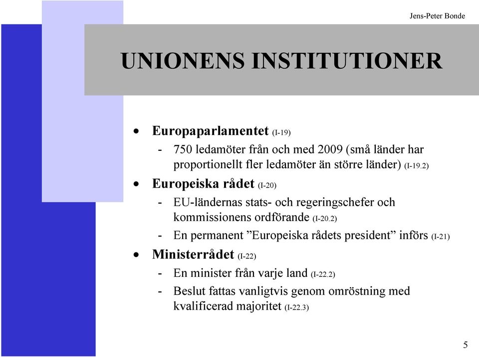 2) Europeiska rådet (I-20) - EU-ländernas stats- och regeringschefer och kommissionens ordförande (I-20.