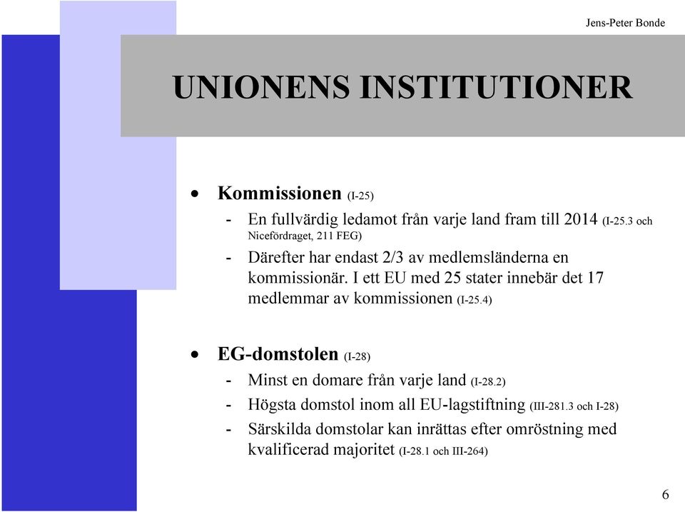 I ett EU med 25 stater innebär det 17 medlemmar av kommissionen (I-25.