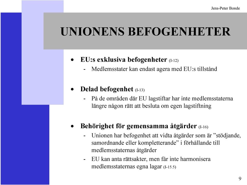 för gemensamma åtgärder (I-16) - Unionen har befogenhet att vidta åtgärder som är stödjande, samordnande eller kompletterande i