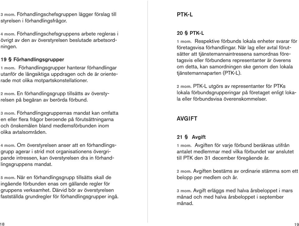 E förhadligsgrupp tillsätts av överstyrelse på begära av berörda förbud. 3 mom.