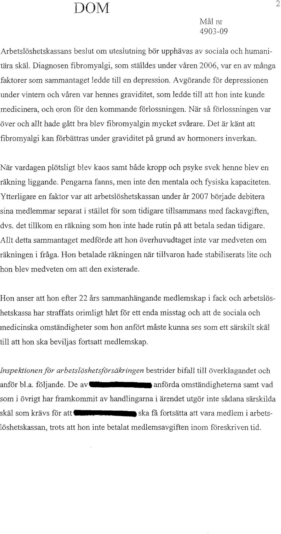 Avgörande för depressionen under vintern och våren var hennes graviditet, som ledde till att hon inte kunde medicinera, och Qron för den kommande förlossningen.