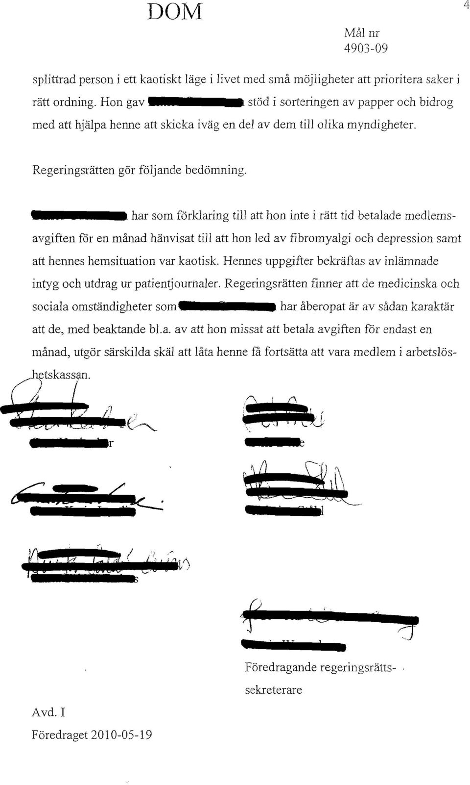 har som förklaring till att hon inte i rätt tid betalade medlemsavgiften för en månad hänvisat till att hon led av fibromyalgi och depression samt att hennes hemsituation var kaotisk.