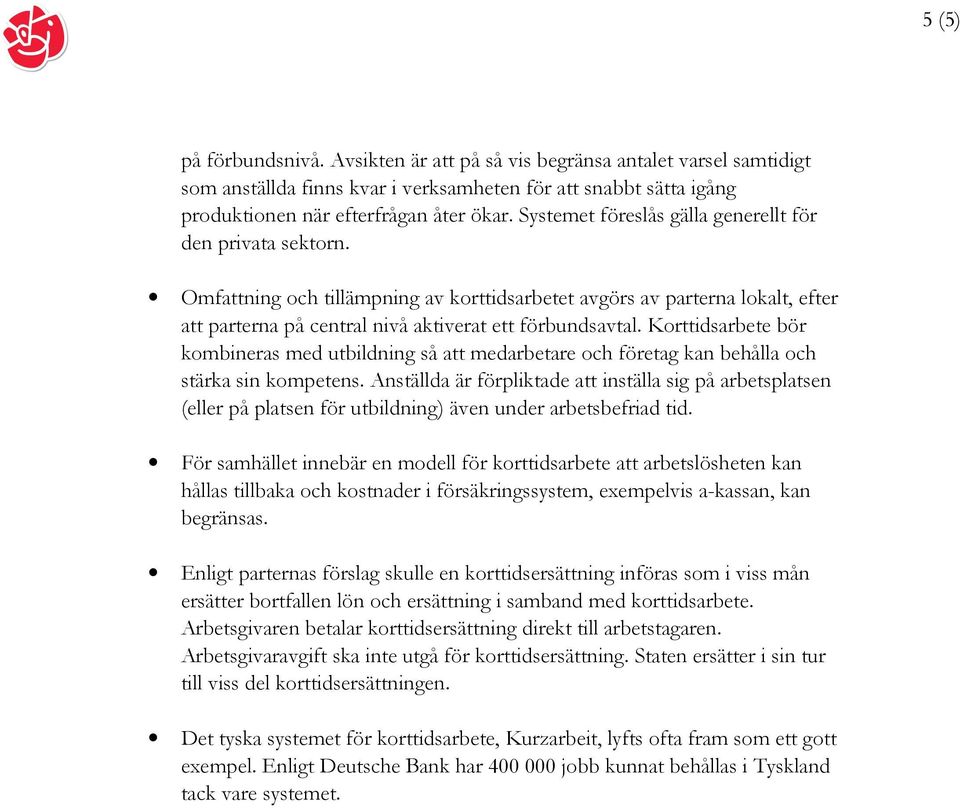 Korttidsarbete bör kombineras med utbildning så att medarbetare och företag kan behålla och stärka sin kompetens.