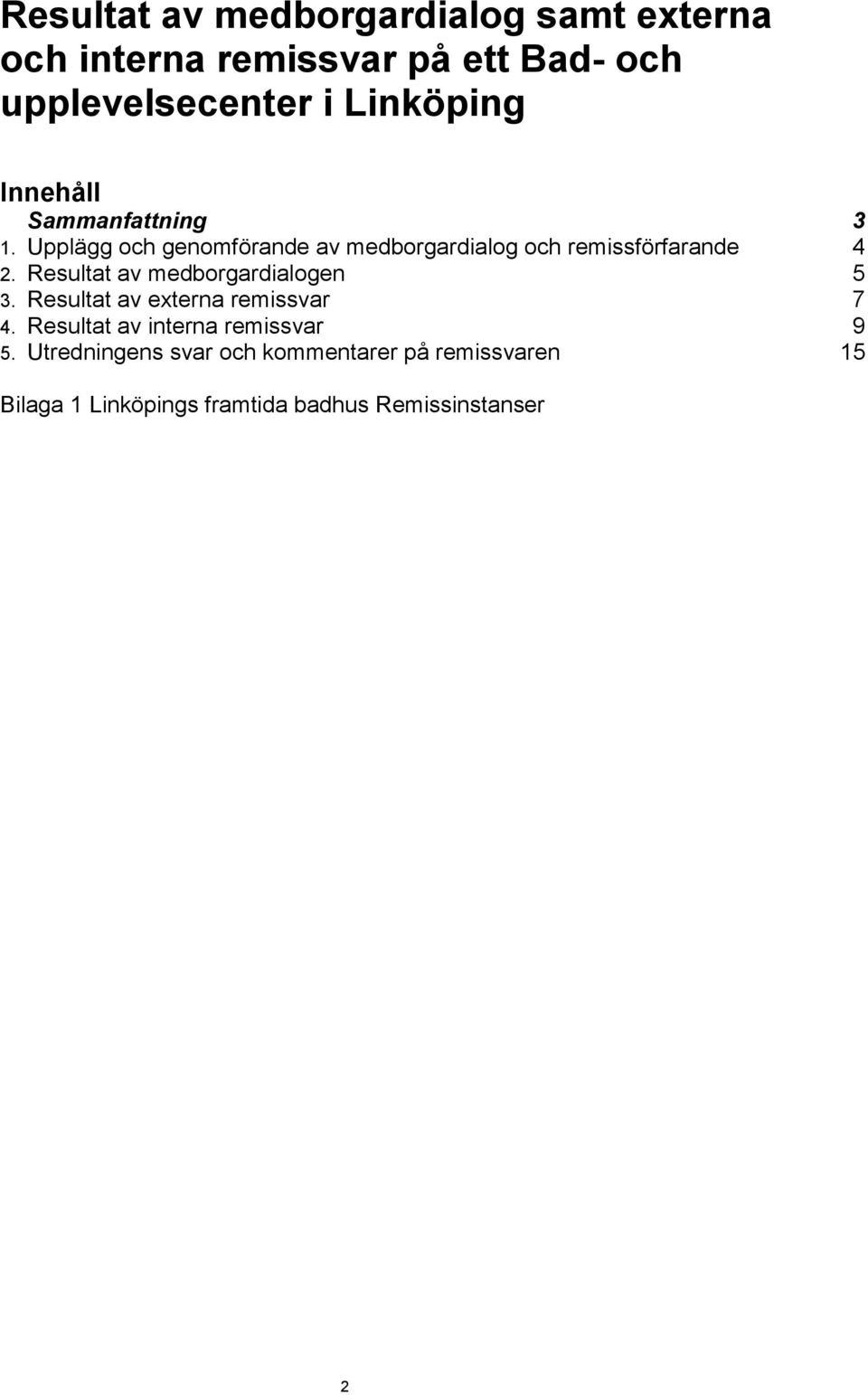 Upplägg och genomförande av medborgardialog och remissförfarande 4 2. Resultat av medborgardialogen 5 3.