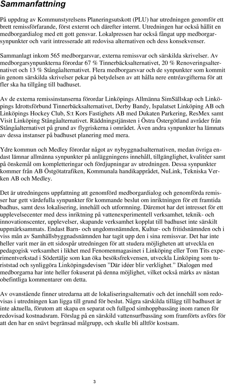 Sammanlagt inkom 565 medborgarsvar, externa remissvar och särskilda skrivelser.