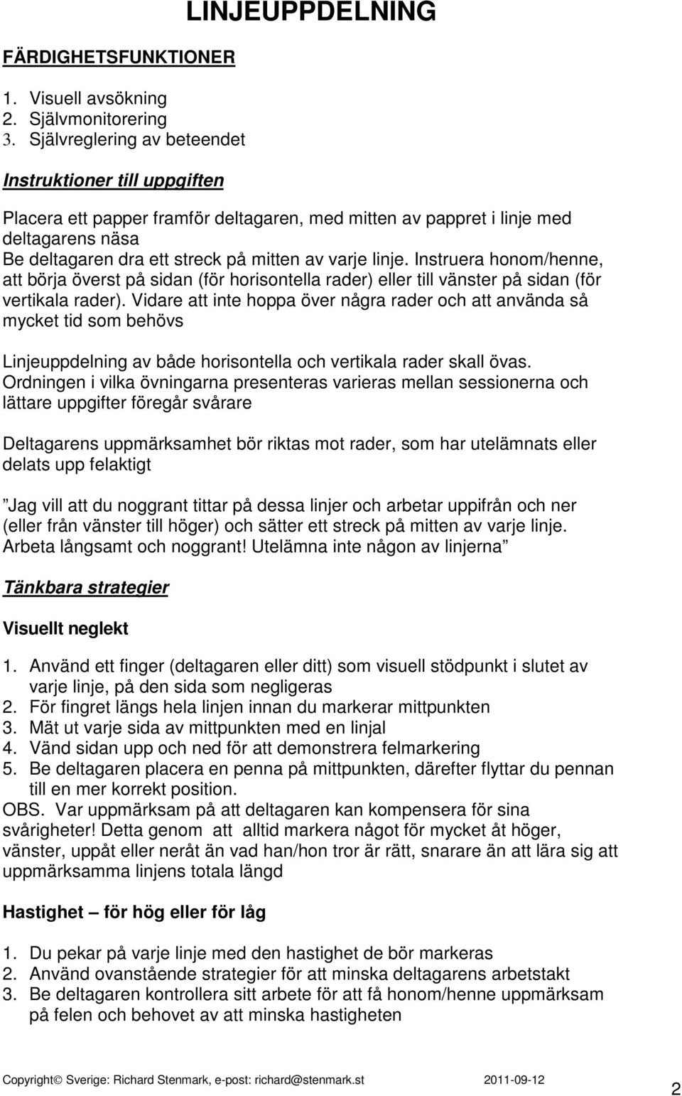 Instruera honom/henne, att börja överst på sidan (för horisontella rader) eller till vänster på sidan (för vertikala rader).