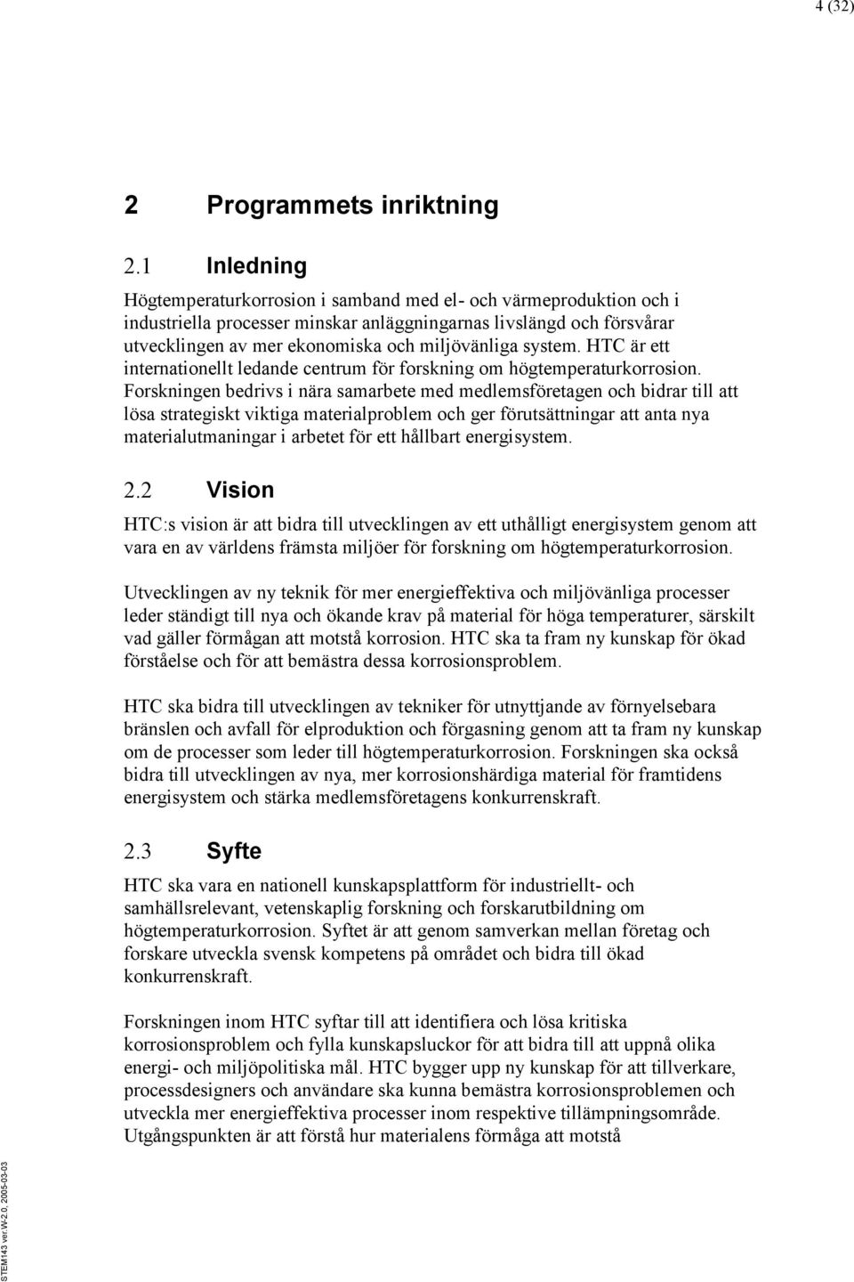 system. HTC är ett internationellt ledande centrum för forskning om högtemperaturkorrosion.