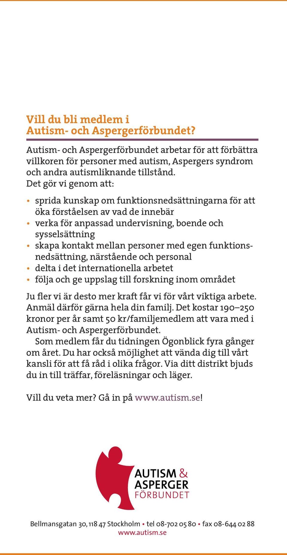 egen funktionsnedsättning, närstående och personal delta i det internationella arbetet följa och ge uppslag till forskning inom området Ju fler vi är desto mer kraft får vi för vårt viktiga arbete.