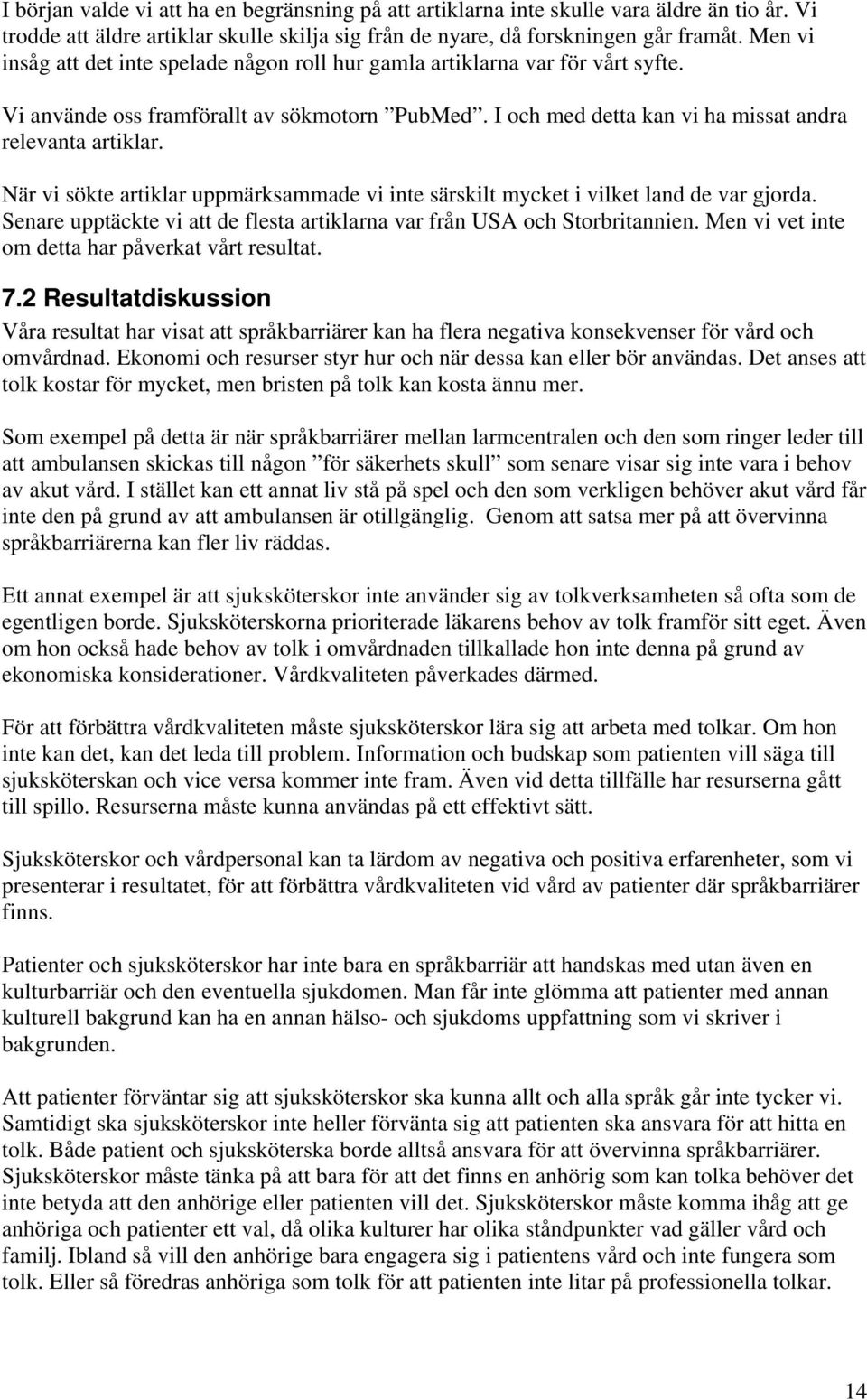 När vi sökte artiklar uppmärksammade vi inte särskilt mycket i vilket land de var gjorda. Senare upptäckte vi att de flesta artiklarna var från USA och Storbritannien.