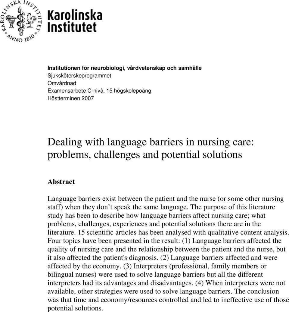The purpose of this literature study has been to describe how language barriers affect nursing care; what problems, challenges, experiences and potential solutions there are in the literature.