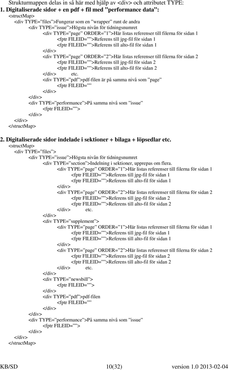 1 >Här listas referenser till filerna för sidan 1 <fptr FILEID= >Referens till jpg-fil för sidan 1 <fptr FILEID= >Referens till alto-fil för sidan 1 </div> <div TYPE= page ORDER= 2 >Här listas