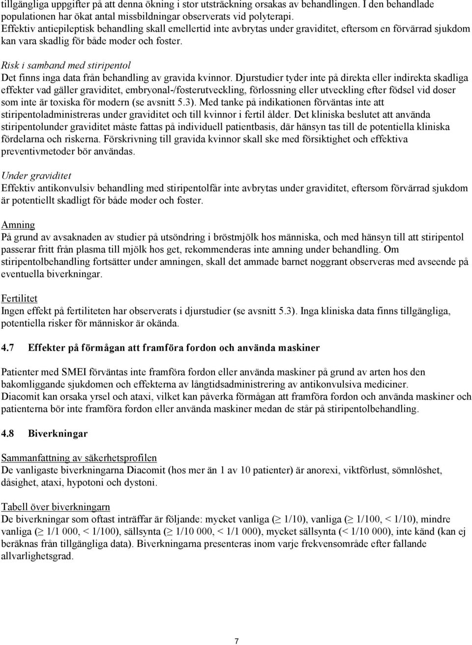 Risk i samband med stiripentol Det finns inga data från behandling av gravida kvinnor.