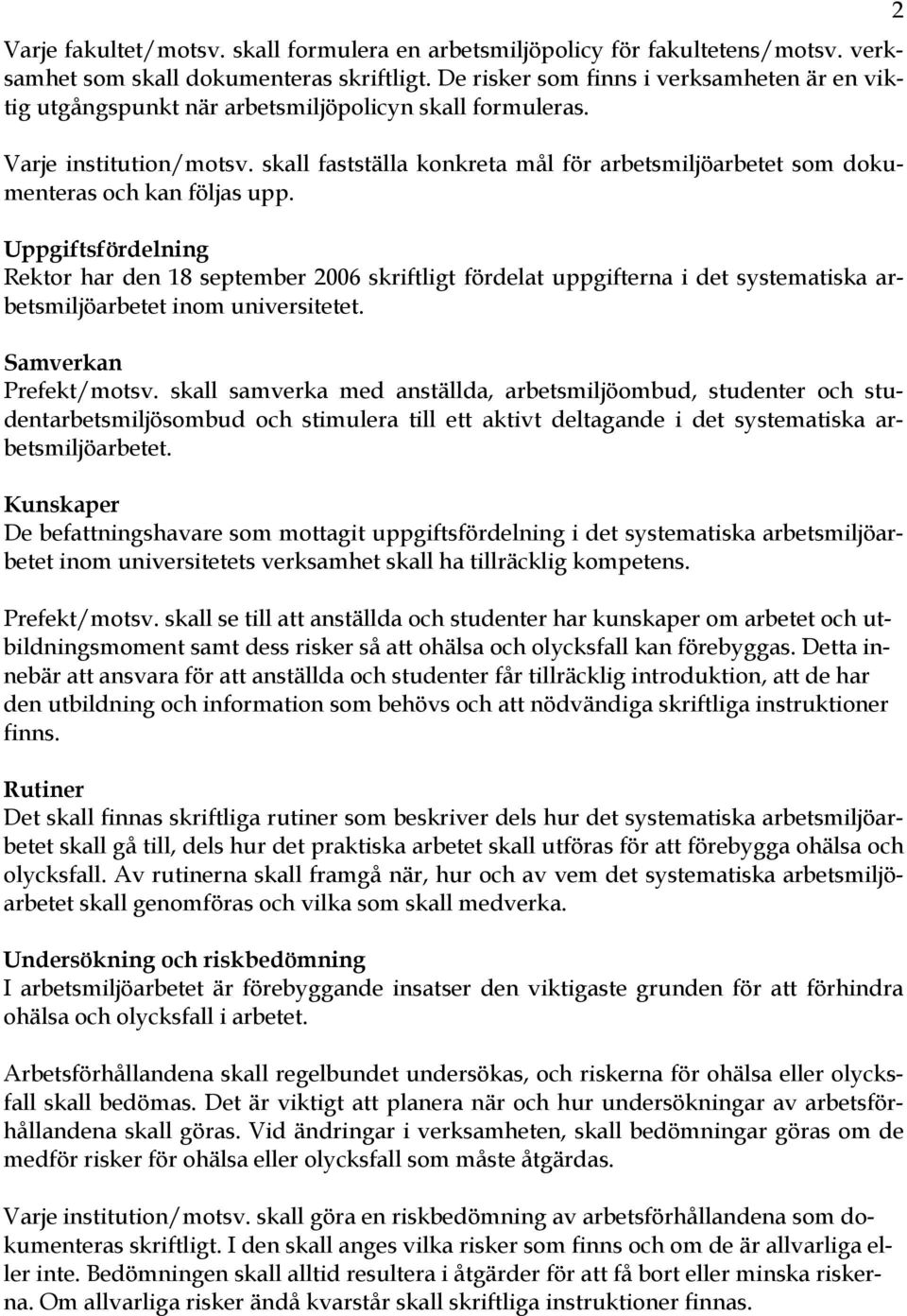 skall fastställa konkreta mål för arbetsmiljöarbetet som dokumenteras och kan följas upp.