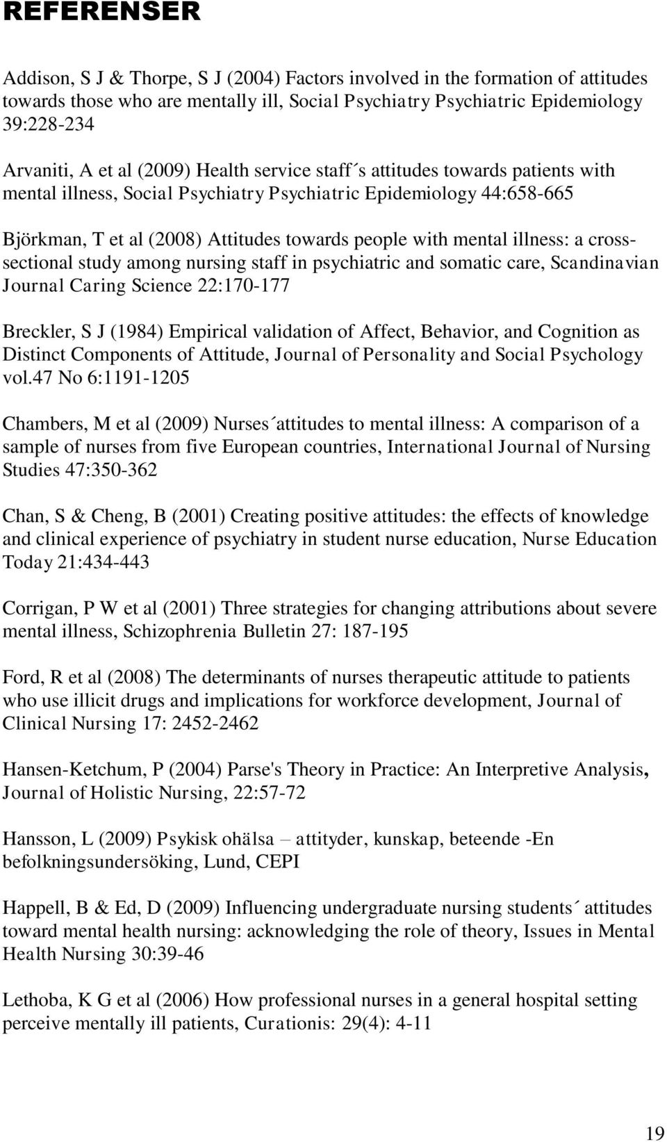 illness: a crosssectional study among nursing staff in psychiatric and somatic care, Scandinavian Journal Caring Science 22:170-177 Breckler, S J (1984) Empirical validation of Affect, Behavior, and